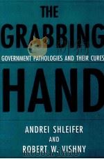 THE GRABBING HAND:GOVERNMENT PATHOLOGIES AND THEIR GURES 1998 PDF电子版封面 0674358872