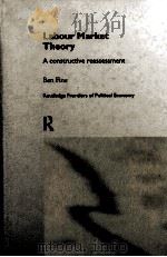 LABOUR MARKET THEORY: A CONSTRUCTIVE REASSESSMENT 1998 PDF电子版封面 0415166764 BEN FINE
