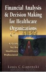 FINANCIAL ANALYSIS AND DECISION MAKING FOR HEALTHCARE ORGANIZATIONS 1996 PDF电子版封面 0786310332
