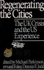REGENERATING THE CITIES:THE UK CRISIS AND THE US EXPERIENDCE 1989 PDF电子版封面 0673399354