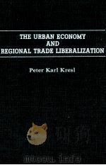 THE URBAN ECONOMY AND BEGIONAL TRADE LIBERALIZATION 1991 PDF电子版封面 0275942899