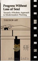 PROGRESS WITHOUT LOSS OF SOUL TOWARD A WHOLISTIC APPROACH TO MODERNIZATION PLANNING 1989 PDF电子版封面 0933029195
