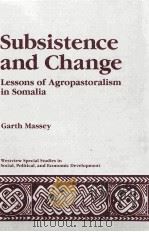 SUBSISTENCE AND CHANGE LESSONS OF AGROPASTORALISM IN SOMALIA 1987 PDF电子版封面 0813372941 GARTH MASSEY