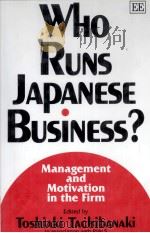 WHO RUNS JAPANESE BUSINESS?:MANAGEMENT AND MOTIVATION IN THE FIRM 1997 PDF电子版封面 1858985110