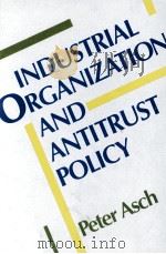 INDUSTRIAL ORGANIZATION AND ANTITRUST POLICY:RECISED EDITION 1982 PDF电子版封面 0471097624 PETER ASCH