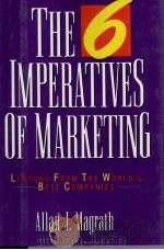 THE 6 IMPERATIVES OF MARKETING:LESSONS FROM THE WORLD'S BEST COMPANIES 1991 PDF电子版封面 0814450423 ALLAN J.MAGRATH