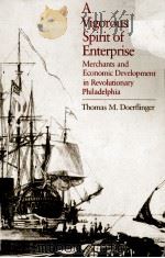 A VIGOROUS SPIRIT OF ENTERPRISE:MERCHANTS AND ECONOMIC DEVELOPMENT IN REVOLUTIONARY PHILADELPHIA 1984 PDF电子版封面 0393956954 THOMAS M.