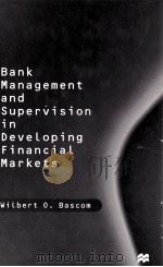 BANK MANAGEMENT AND SUPERVISION IN DEVELOPING FINANCIAL MARKETS 1997 PDF电子版封面 0333633873 WILBERT O.BASCOM