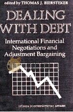 DEALING WITH DEBT:INTERNATIONAL FINANCIAL NEGOTIATIONS AND ADJUSTMENT BARGAINING 1993 PDF电子版封面 0813312825