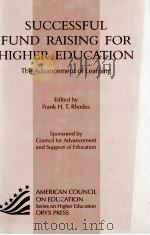 SUCESSFUL FUND RAISING FOR HIGHER EDUCATION:THE ADVANCEMENT OF LEARNING 1997 PDF电子版封面 1573560723
