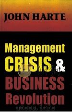 MANAGEMENT CRISIS&BUSINESS REVOLUTION 1996 PDF电子版封面 1560003057 JOHN HARTE