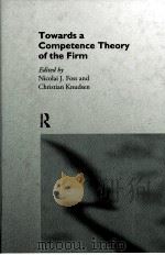 TOWARDS A COMPETENCE THEORY OF THE FIRM 1996 PDF电子版封面 0415144728