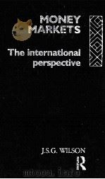 MONEY MARKETS:THE INTERNATIONAL PERSPECTIVE   1993  PDF电子版封面  0415024234  J.S.G.WILSON 