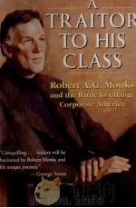 A TRAITOR TO HIS CLASS ROBERT A.G.MONKS AND THE BATTLE TO CHANGE CORPORATE AMERICA（1999 PDF版）