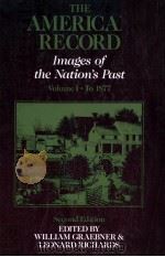 THE AMERICAN RECORD IMAGES OF THE NATION‘S PAST VOLUME I.TO 1877 1988 PDF电子版封面 0085528855