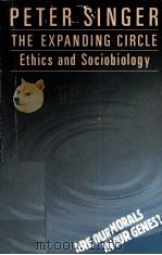 THE EXPANDING CIRCLE ETHICS AND SOCIOBOLOGY   1981  PDF电子版封面  0192830384  PETER SINGER 