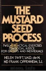 THE MUSTARD SEED PROCESS TWELVE PROACTICAL EXERCISES ON SOCIAL JUSTICE FOR GROUPS AND INDIVIDUALS 1986 PDF电子版封面 0809127598 HELEN S2WIFT
