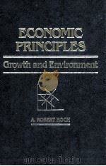 ECONOMIC PRINCIPLES GROWTH AND ENVIRONMENT 1986 PDF电子版封面 087055509X A.ROBERT KOCH