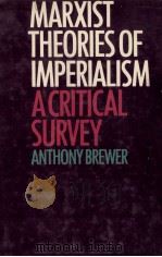 MARXIST THEORIES OF IMPERIALISM A CRITICAL SURVEY 1980 PDF电子版封面 0710005318 SNTHONY BREWER