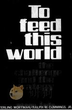 TO FEED THIS WORLD:THE CHALLENGE AND THE STRATEGY   1978  PDF电子版封面  0801821371   