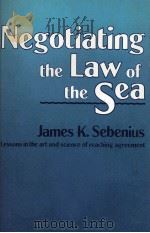 NEGOTIATING THE LAW OF THE SEA 1984 PDF电子版封面 0674606868