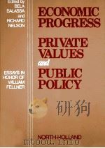 ECONOMIC PROGRESS PRIVATE VALUES AND PUBLIC POLICY 1977 PDF电子版封面 0720405157