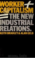 WORKER CAPITALISM THE NEW INDUSTRIAL RELATIONS 1983 PDF电子版封面 0262021919 KEITH BRADLEY