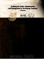 TRAINING FOR PUBLIC ADMINISTRATION AND MANAGEMENT IN DEVELOPING COUNTRIES A REVIEW 1983 PDF电子版封面 0821302345 SAMUEL PAUL