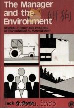 THE MANAGER AND THE ENVRIONMENT GENERAL THEORY AND PRACTICE OF ENVIRONMNTAL MANAGEMENT 1980 PDF电子版封面 0080240437