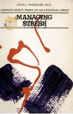 MANAGING STRESS ADDISON-WESLEY PUBLISHING COMPANY 1979 PDF电子版封面 0201082993 LEON J.WARSHAW