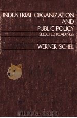 INDUSTRIAL ORGANIZATION AND PUBLIC POLICY SELECTED READINGS 1967 PDF电子版封面 WERNER SICHEI