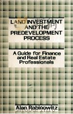 LAND INVESTMENT AND THE PREDEVELOPMENT PROCESS A GUIDE FOR FINANCE AND REAL ESTATE PROFESSIONALS 1988 PDF电子版封面 0899303269