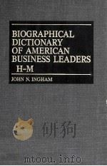 BIOGRAPHICAL DICTIONARY OF AMERICAN BUSINESS LEADERS H-M 1983 PDF电子版封面 031323907X JOHN N.INGHAM