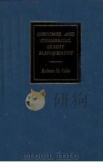CONSUMER AND COMMERCIAL CREDIT CREDIT MANAGBMENT 1980 PDF电子版封面 0256022550 ROBERT H.COLE
