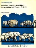 MANAGING ELEPHANT DEPREDATION IN AGRICULTURAL AND FORESTRY PROJECTS 1984 PDF电子版封面 0821302973