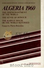 ALGERIA 1960 THE DISENCHANTMENT OF THE WORLD THE WORLD THE SENSE OF HONOUR THE KABYLE HOUSE OR THE W 1960 PDF电子版封面 0521220904