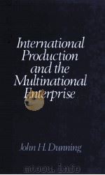 INTERNATIONAL PRODUCTION AND THE MULTINATIONAL ENTERPRISE 1981 PDF电子版封面 0043303196 JOHN H.DUNNING