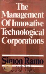 THE MANAGEMENT OF INNOVATIVE TECHNOLOGICAL CORPORATIONS 1979 PDF电子版封面 0471044369 SIMON RAMO