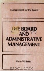 THE BOARD AND ADMINISTRATIVE MANAGEMENT 1977 PDF电子版封面 0220663386 PETER W.BETTS