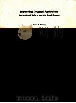 IMPROVING IRRUGATED AGRICULTURE INSTITUTIONAL REFORM AND THE SMALL FARMER   1982  PDF电子版封面     
