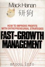 FAST GROWTH MANAGEMENT HOW TO IMPROVE PROFITS WITH ENTREPRENEURIAL STRATEGIES 1979 PDF电子版封面 AMCK HANAN
