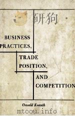 BUSINESS PRACTICES TRADE POSITION AND COMPETITION 1956 PDF电子版封面 OSWALD KAUTH