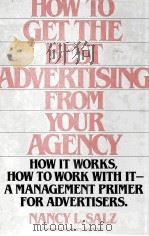 HOW TO GET THE BEST ADVERTISING FROM YOUR AGENCY 1983 PDF电子版封面 0134073533 NANCY L.SALZ