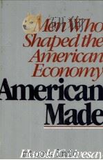 AMERICAN MADE:MEN WHO SHAPED THE AMERICAN ECONOMY（1979 PDF版）