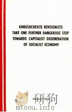 KHRUSHCHEVITE REVISIONISTS TAKE ONE FURTHER DANGEROUS STEP TOWARDS CAPITALIST DEGENERATION OF SOCIAL 1965 PDF电子版封面