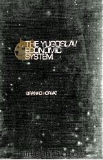 THE YUGOSLAV ECONOMIC SYSTEM:THE FIRST LABOR-MANAGEO ECONOMY IN THEMAKING 1976 PDF电子版封面 0873320743 BRANKO HORVAT