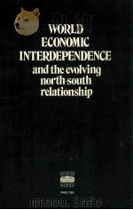 WORLD ECONOMIC INERDEPENDENCE AND THE EVOLVING NORTH-SOUTH RELATIONSHIP 1983 PDF电子版封面 9264124469