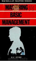 MASTERING BASIC MANAGEMENT 1982 PDF电子版封面 0333312961 E.C.EYRE