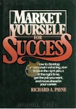 MARKET YOURSELF FOR SUCCESS 1984 PDF电子版封面 0135580994 RICHARD A.PAYNE