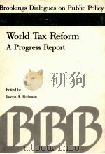 WORLD TAX REFORM:APROGRESS REPORT   1988  PDF电子版封面  0815769997  JOSEPH A.PECHMAN 